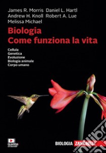 Biologia. Come funziona la vita. Cellula. Genetica. Evoluzione. Biologia animale. Corpo umano. Con Contenuto digitale per download libro di Hartl Daniel L.; Morris James R.; Knoll Andrew H.