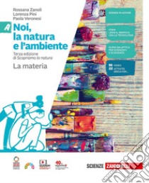 Noi, la natura e l'ambiente. Per la Scuola media. Con Contenuto digitale (fornito elettronicamente). Vol. A-B-C-D: La materia-I viventi-Il corpo umano-La Terra libro di Zanoli Rossana; Pini Lorenza; Veronesi Paola