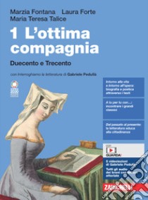 Ottima compagnia. Per le Scuole superiori. Con e-book. Con espansione online (L'). Vol. 1: Duecento e Trecento libro di Fontana Marzia; Forte Laura; Talice Maria Teresa