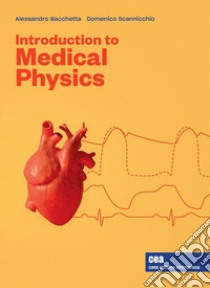 Introduction to medical physics. Con e-book libro di Bacchetta Alessandro; Scannicchio Domenico