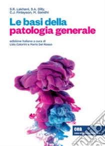 Le basi della patologia generale. Con Contenuto digitale (fornito elettronicamente) libro di Lakhani Sunil R.; Dilly Susan A.; Finlayson Caroline J.; Calorini L. (cur.); Del Rosso M. (cur.)