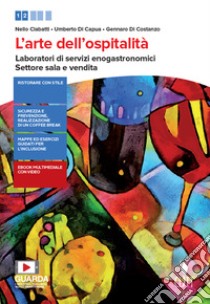 Arte dell'ospitalità. Laboratori di servizi enogastronomici. Settore sala e vendita. Per il primo biennio delle Scuole superiori. Con e-book. Con espansione online (L') libro