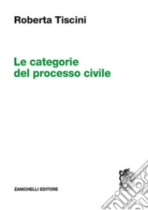 Le categorie del processo civile libro di Tiscini Roberta