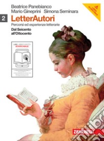 Letterautori. Percorsi ed esperienze letterarie. Per le Scuole superiori. Con espansione online. Vol. 2: Dal Seicento all'Ottocento libro di PANEBIANCO BEATRICE - GINEPRINI MARIO - SEMINARA SIMONA