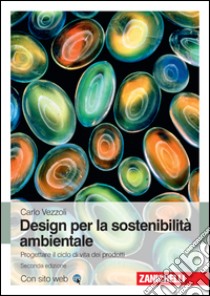 Design di prodotto per la sostenibilità ambientale. Con Contenuto digitale (fornito elettronicamente) libro di Vezzoli Carlo