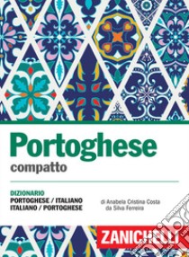 Portoghese compatto. Dizionario portoghese-italiano, italiano-portoghese libro di Costa da Silva Ferreira Anabela Cristina