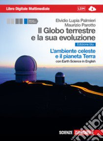 Il Globo terrestre e la sua evoluzione. Con Earth  libro di Lupia Palmieri Elvidio, Parotto Maurizio