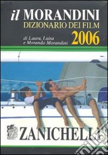 Il Morandini. Dizionario dei film 2006. Con CD-ROM libro di Morandini Laura, Morandini Luisa, Morandini Morando