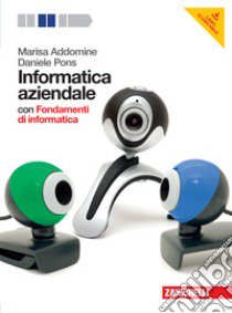 Informatica aziendale. Con fondamenti di informatica. Per le Scuole superiori. Con DVD-ROM. Con espansione online libro di Addomine Marisa, Pons Daniele