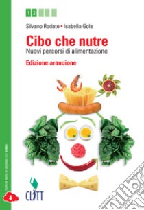 Cibo Che Nutre Ed. Arancione libro di Rodato Silvano; Gola Isabella