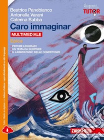 Caro immaginar. Epica. Per le Scuole superiori. Con e-book. Con espansione online libro di PANEBIANCO BEATRICE - VARANI ANTONELLA 