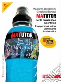 Matutor. Per la 5ª classe del Liceo scientifico. C libro di Bergamini Massimo, Barozzi Graziella