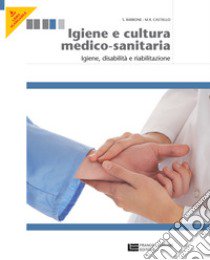 Igiene e cultura medico-sanitaria. Per le Scuole superiori. Con espansione online. Vol. 2: Igiene, disabilità, riabilitazione libro di BARBONE Sandro-CASTIELLO Mario rosario