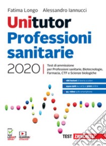 Unitutor Professioni sanitarie 2020. Test di ammissione per Professioni sanitarie, Biotecnologie, Farmacia, CTF, Scienze biologiche. Con e-book libro di Longo Fatima; Iannucci Alessandro