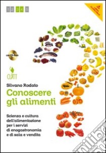 Conoscere gli alimenti. Con quaderno operativo. Per le Scuole superiori. Con CD-ROM. Con espansione online libro di RODATO SILVANO