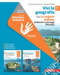 Vivi la geografia. Idee per imparare. Per la Scuola media. Con espansione online. Vol. 1: Ambienti e paesaggi d'Europa libro di Iarrera Francesco; Pilotti Giorgio