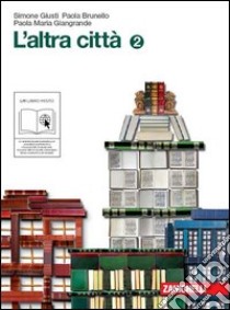 L'altra città. Con il racconto della letteratura italiana e quaderno delle competenze. Per la Scuola media. Con espansione online libro di Brunello Paola, Giangrande Paola M., Giusti Simone