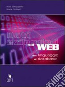 Dati aziendali sul Web. Dal linguaggio al database. Per gli Ist. professionali libro di Campagnolo Irene, Fantinati Marco