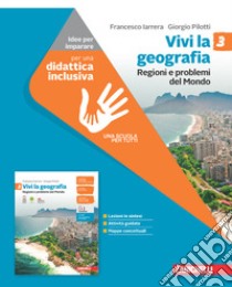 Vivi la geografia. Idee per imparare. Per la Scuola media. Con espansione online. Vol. 3: Regioni e problemi del Mondo libro di Iarrera Francesco; Pilotti Giorgio