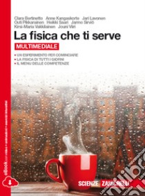 La fisica che ti serve. Per le Scuole superiori. C libro di Bertinetto Clara, Kangaskorte Anne, Lavonen Jari