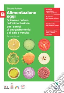 Alimentazione oggi. Scienza e cultura dell'alimentazione per i servizi di enogastronomia e di sala e vendita. Per il quinto anno delle Scuole superiori. Vol. B libro di Rodato Silvano