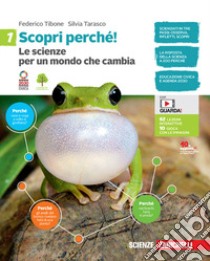 Scopri perché! Le scienze per un mondo che cambia. Per la Scuola media. Con e-book. Vol. 1 libro di Tibone Federico; Tarasco Silvia