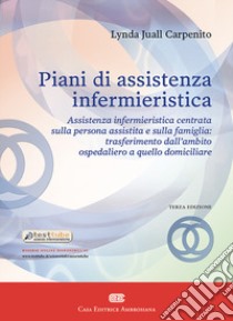 Piani di assistenza infermieristica. Assistenza infermieristica centrata sulla persona assistita e sulla famiglia: trasferimento dall'ambito ospedaliero a quello domiciliare libro di Carpenito-Moyet Lynda Juall; Iadeluca A. (cur.)