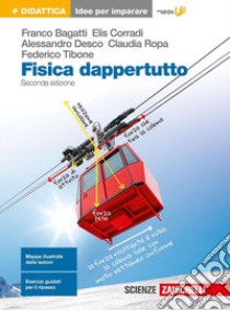 Fisica dappertutto. Idee per imparare. Per le Scuole superiori libro di Bagatti Franco, Corradi Elis, Desco Alessandro