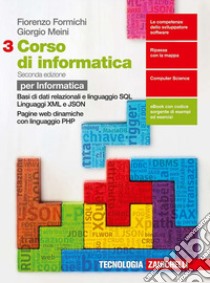 Corso di informatica. Per le Scuole superiori. Con e-book. Vol. 3: Basi di dati relazionali e linguaggio SQL-Linguaggi XML e JSON. Programmazione web lato server in linguaggio PHP libro di Formichi Fiorenzo, Meini Giorgio, Venuti Ivan