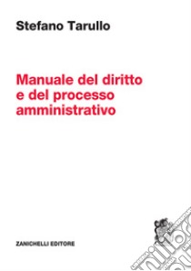 Manuale del diritto e del processo amministrativo libro di Tarullo Stefano