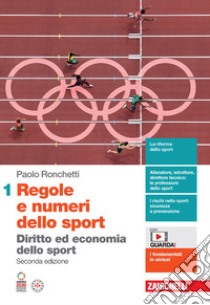 Regole e numeri dello sport. Diritto ed economia dello sport. Per le Scuole superiori. Con espansione online. Vol. 1 libro di Ronchetti Paolo