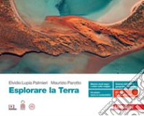 Esplorare la Terra. Volume unico. Per le Scuole superiori. Con Contenuto digitale (fornito elettronicamente) libro di Lupia Palmieri Elvidio; Parotto Maurizio