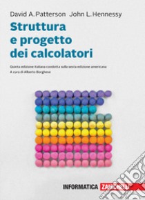 Struttura e progetto dei calcolatori. Con e-book libro di Patterson David A.; Hennessy John L.; Borghese A. (cur.)