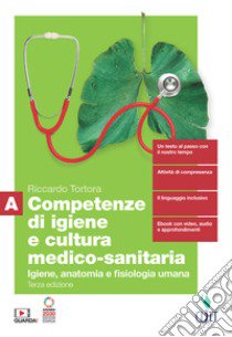 Competenze di igiene e cultura medico-sanitaria. Per le Scuole superiori. Con Contenuto digitale (fornito elettronicamente). Vol. A: Igiene, anatomia e fisiologia umana libro di Tortora Riccardo