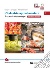 Industria agroalimentare. Per le Scuole superiori. Con e-book. Con espansione online (L'). Vol. 1: Processi e tecnologie libro di Menaggia Giorgio; Roncalli Wilma