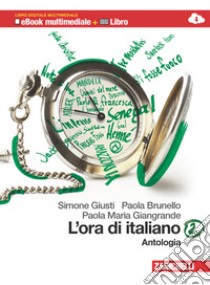 L'ora di italiano. Antologia. Con Laboratorio dell libro di Giusti Simone, Brunello Paola, Giangrande Paola M.