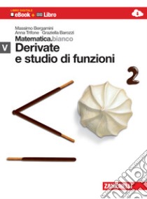 Matematica.bianco. Modulo V: Derivate e studio di  libro di Bergamini Massimo, Trifone Anna, Barozzi Graziella