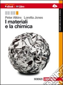 I materiali e la chimica. Per le Scuole superiori. libro di Atkins Peter William, Jones Loretta