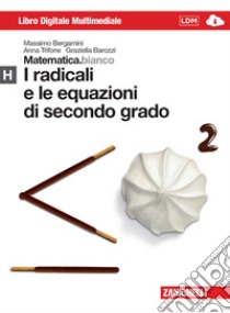 Matematica.bianco. Modulo H: I radicali e le equazioni di secondo grado. Per le Scuole superiori. Con espansione online libro di Bergamini Massimo, Trifone Anna, Barozzi Graziella