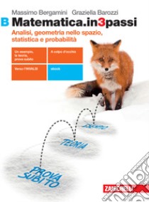 Matematica.in3passi. Vol. B: Analisi, geometria nello spazio, statistica e probabilità. Per le Scuole superiori. Con e-book. Con espansione online libro di Bergamini Massimo; Barozzi Graziella