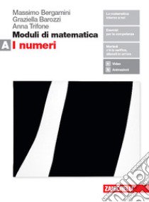 Moduli di matematica. Per le Scuole superiori. Con espansione online. Vol. A: I numeri libro di Trifone Anna, Bergamini Massimo, Barozzi Graziella