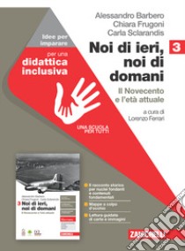 Noi di ieri, noi di domani. Idee per imparare. Per le Scuole superiori. Con espansione online. Vol. 3: Il Novecento e l'età attuale libro