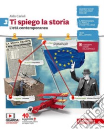 Ti spiego la storia. Per la Scuola media. Con espansione online. Vol. 3: L' età contemporanea libro di Carioli Aldo