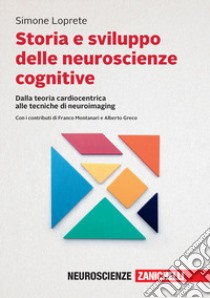 Storia e sviluppo delle neuroscienze cognitive. Dalla teoria cardiocentrica alle tecniche di neuroimaging. Con e-book libro di Loprete Simone