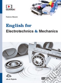 English for electrotechnics & mechanics. Per le Scuole superiori. Con e-book. Con espansione online libro di Manzini Federico