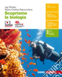 Scopriamo la biologia. Percorsi di scienze integra libro di PHELAN JAY - PIGNOCCHINO MARIA CRISTINA 