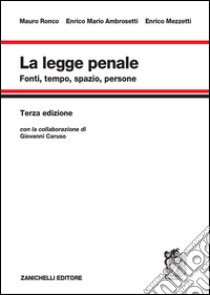 La legge penale. Fonti, tempo, spazio, persone libro di Ronco Mauro; Ambrosetti Enrico Mario; Mezzetti Enrico; Caruso G. (cur.)