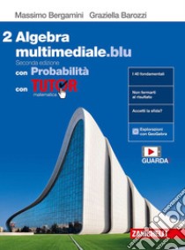 Matematica multimediale.blu. Algebra. Con Probabilità. Con Tutor. Per le Scuole superiori. Con espansione online. Vol. 2 libro di Bergamini Massimo; Barozzi Graziella