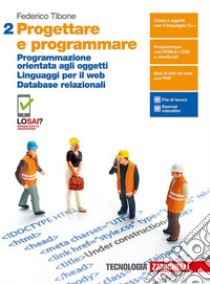 Progettare e programmare. Per le Scuole superiori. Con e-book. Con espansione online. Vol. 2: Programmazione orientata agli oggetti. Linguaggi per il web. Database relazionali libro di Tibone Federico