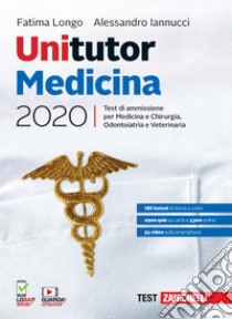 Unitutor Medicina 2020. Test di ammissione per Medicina e chirurgia, Odontoiatria, Veterinaria. Con e-book libro di Longo Fatima; Iannucci Alessandro